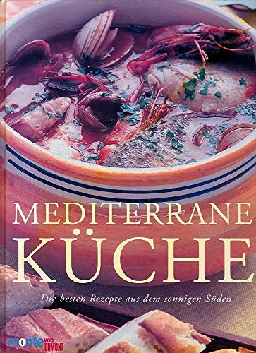 Mediterrane Küche. Die besten Rezepte aus dem sonnigen Süden von ... Mediterrane Küche. Die besten Rezepte aus dem sonnigen Süden von ...