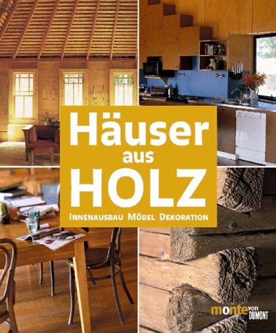 HÃ¤user aus Holz. Innenausbau, MÃ¶bel, Dekoration. (German Edition) (9783770186082) by Miller, Judith; Merell, James