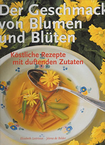 9783770186211: Der Geschmack von Blumen und Blten. Kstliche Rezepte mit duftenden Zutaten.