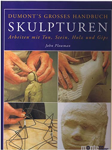 Dumonts großes Handbuch Skulpturen. - Arbeiten mit Ton, Stein, Holz und Gips.