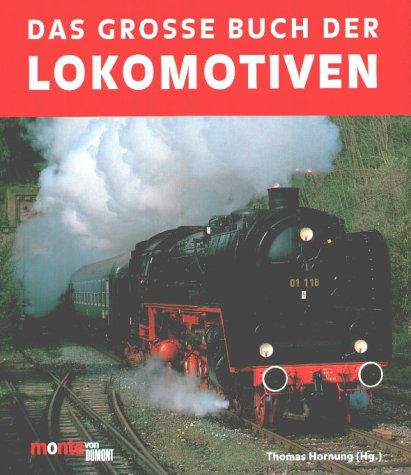 Das Grosse Buch der Lokomotiven - Hornung, Thomas (Hrsg.)