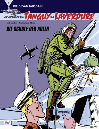 Die Abenteuer von Tanguy und Laverdure Gesamtausgabe 01: Die Schule der Adler (9783770432875) by Jean-Michel Charlier