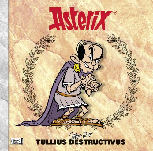 Asterix-Characterbooks 07. Alles über Tullius Destructivus - René Goscinny