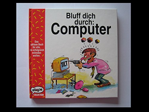 Imagen de archivo de Bluff dich durch, Computer : Ein unterhaltsamer Ratgeber fr alle, die etwas mehr ber den hilfreichen Freund im Bro und zu Hause erfahren wollen. (Ehapa Collection). a la venta por Versandantiquariat Ingo Lutter