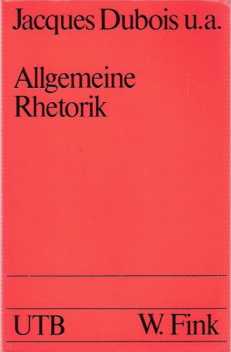 Stock image for Allgemeine Rhetorik. Herausgegeben, bertragen und mit einem Vorwort von Armin Schtz. Originaltitel: Rhtorique gnrale. Mit einem Literaturverzeichnis und einem Namensregister. - (=Uni-Taschenbcher 128 : Pragmatische Texttheorie; Bd. 2 for sale by BOUQUINIST