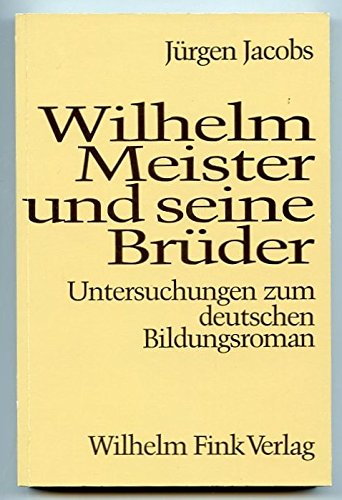 Beispielbild fr Wilhelm Meister und seine Brder. Untersuchungen zum deutschen Bildungsroman. zum Verkauf von medimops