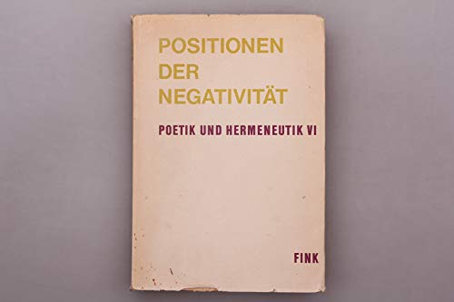 Positionen der Negativität. Poetik und Hermeneutik VI.