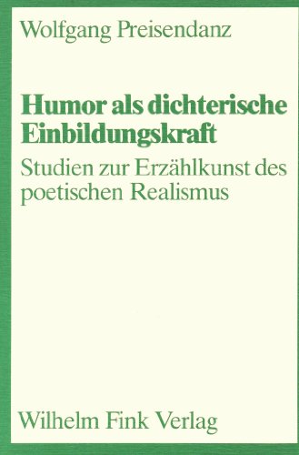 9783770511167: Humor als dichterische Einbildungskraft: Studien zur Erzhlkunst des poetischen Realismus (Theorie und Geschichte der Literatur und der schnen Knste)