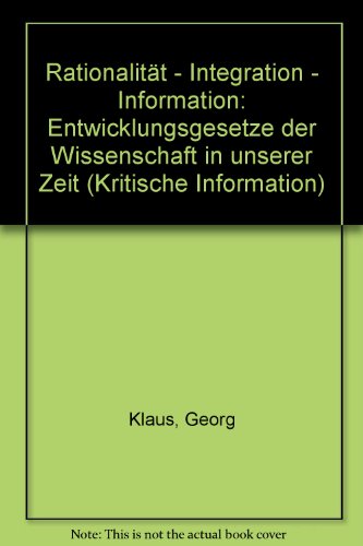 9783770512058: Rationalitt - Integration - Information: Entwicklungsgesetze der Wissenschaft in unserer Zeit (Kritische Information)