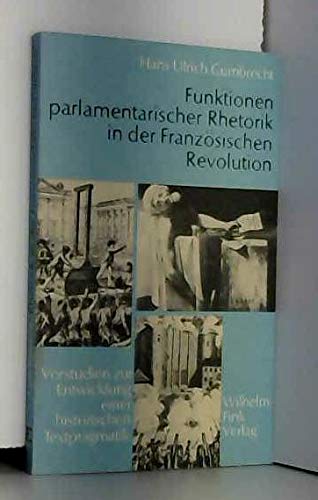 Beispielbild fr Funktionen parlamentarischer Rhetorik in der Franzsischen Revolution : Vorstudien zur Entwicklung einer historischen Textpragmatik zum Verkauf von Buchpark