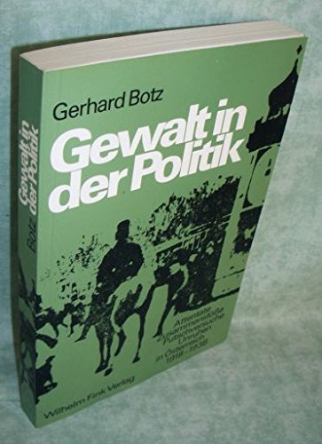 Gewalt in der Politik: Attentate, Zusammenstösse, Putschversuche, Unruhen in Österreich 1918 bis 1938 (German - Botz, Gerhard