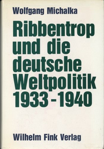 Beispielbild fr Ribbentrop und die deutsche Weltpolitik 1933-1940: Aussenpolitische Konzeptionen und Entscheidungsprozesse im Dritten Reich zum Verkauf von medimops