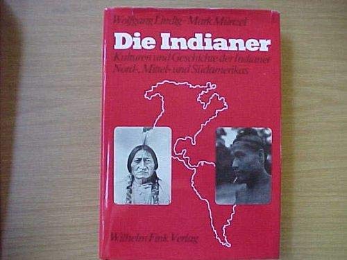 Die Indianer : Kulturen u. Geschichte d. Indianer Nord-, Mittel- u. Südamerikas. - Lindig, Wolfgang und Mark Münzel