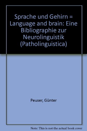 Sprache und Gehirn: Eine Bibliographie zur Neurolinguistik = Language and brain : a bibliography on neurolinguistics (Patholinguistica) (German Edition) (9783770514755) by Peuser, GuÌˆnter