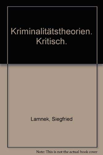Kriminalitätstheorien - kritisch : Anomie und Labeling im Vergleich. Dissertation. Kritische Information 60. - Lamnek, Siegfried