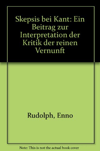 Skepsis bei Kant: Ein Beitrag zur Interpretation der Kritik der reinen Vernunft (German Edition) (9783770516780) by Rudolph, Enno