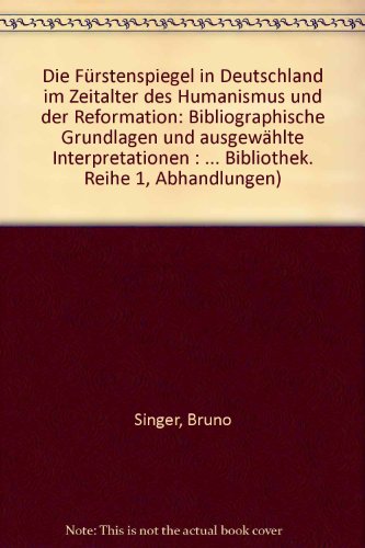 9783770517824: Der Frstenspiegel in Deutschland Im Zeitalter Des Humanismus Und Der Reformation: Bibliographische Grundlagen Und Ausgewhlte Interpretationen: Jakob ... Bibliothek Reihe I: Abhandlungen)