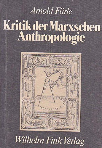 Kritik der Marxschen Anthropologie. Eine Untersuchung der zentralen Theoreme. (Die Geistesgeschic...