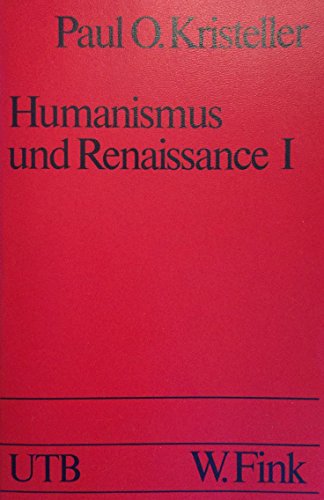 Humanismus und Renaissance I. Die antiken und mittelalterlichen Quellen - Paul O., Kristeller, Keßler Eckhard und Schweyen-Ott Renate