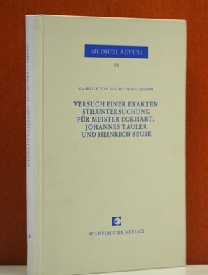 Versuch einer exakten Stiluntersuchung für Meister Eckhart, Johannes Tauler und Heinrich Seuse. - Siegroth-Nellessen, Gabriele von.