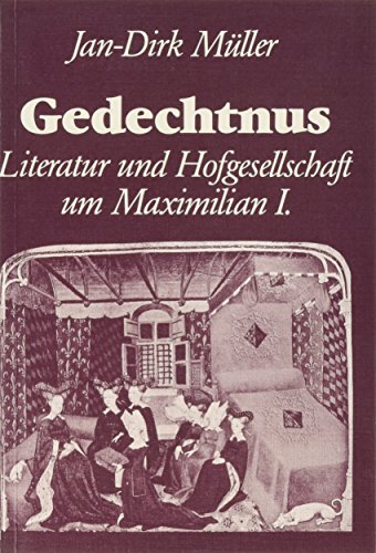 Gedechtnus : Literatur und Hofgesellschaft um Maximilian I. Forschungen zur Geschichte der älteren deutschen Literatur ; 2. - Müller, Jan-Dirk