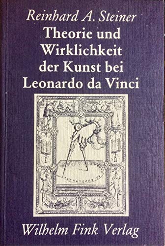 Theorie und Wirklichkeit der Kunst bei Leonardo DaVinci. Die Geistesgeschichte und ihre Methoden ; Bd. 7; - Steiner, Reinhard
