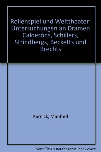 Rollenspiel und Welttheater. Untersuchungen an Dramen Calderóns, Schillers, Strindbergs, Becketts und Brechts. - Karnick, Manfred,