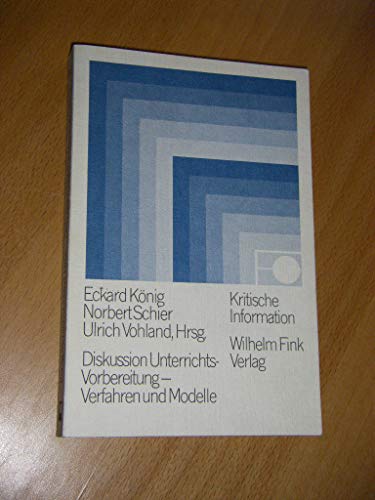 Diskussion Unterrichtsvorbereitung : Verfahren und Modelle. Kritische Information ; Bd. 94 - König, Eckard (Hrsg.)