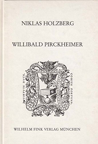 Willibald Pirckheimer. Griechischer Humanismus in Deutschland. Humanistische Bibliothek. Reihe 1. Abhandlungen ; Bd. 41. - Holzberg, Niklas