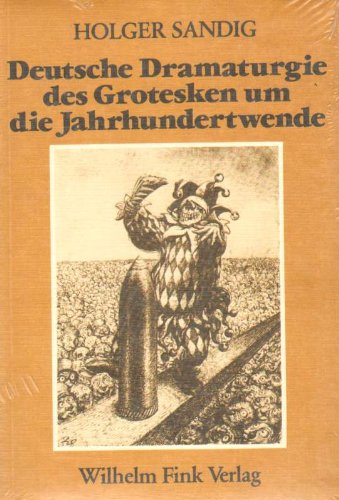 Deutsche Dramaturgie des Grotesken um die Jahrhundertwende. - Sandig, Holger