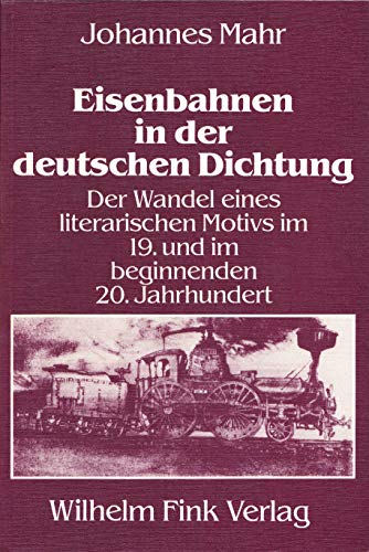 Stock image for Eisenbahnen in der deutschen Dichtung: Der Wandel eines literarischen Motivs im 19. und im beginnenden 20. Jahrhundert for sale by medimops
