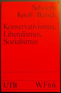 9783770519422: Konservativismus, Liberalismus, Sozialismus : Einfhrung, Texte, Bibliographien. ; Joachim H. Knoll ; Claus-E. Brsch / UTB ; 1032