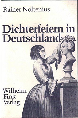 Dichterfeiern in Deutschland : Rezeptionsgeschichte als Sozialgeschichte am Beispiel d. Schiller- u. Freiligrath-Feiern. - Noltenius, Rainer