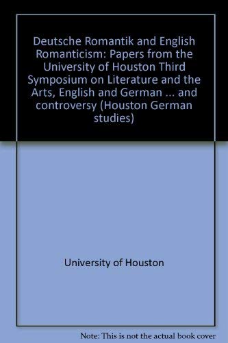 Deutsche Romantik and English Romanticism: Papers from the University of Houston Third Symposium ...