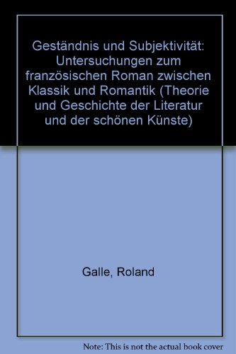 Stock image for Gestndnis und Subjektivitt: Untersuchungen zum franzsischen Roman zwischen Klassik und Romantik for sale by medimops
