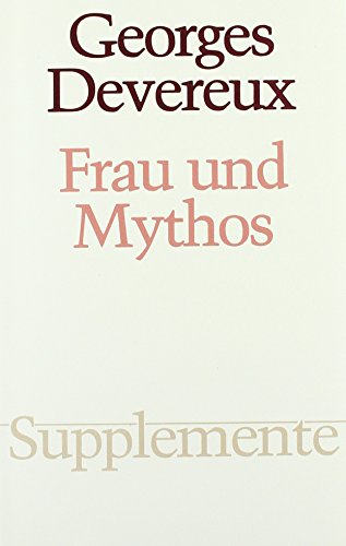 Frau und Mythos. Übers. von Heinz Jatho / Supplemente ; Bd. 7. - Devereux, George