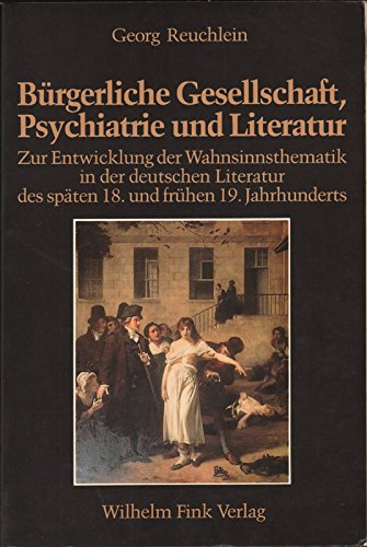 ( Anstreichungen ) Bürgerliche Gesellschaft, Psychiatrie und Literatur : zur Entwicklung der Wahnsinnsthematik in d. dt. Literatur d. späten 18. u. frühen 19. Jh. Münchener germanistische Beiträge ; Bd. 35; Münchner Universitäts-Schriften : Philosophische Fakultät. - Reuchlein, Georg