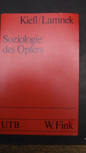 Soziologie des Opfers : Theorie, Methoden u. Empirie d. Viktimologie. UTB ; 1406. - Kiefl, Walter und Siegfried Lamnek