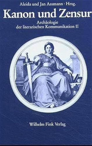 Kanon und Zensur : Beitr. zur Archäologie d. literar. Kommunikation 2. Archäologie der literarischen Kommunikation ; 2 - Assmann, Aleida und Jan