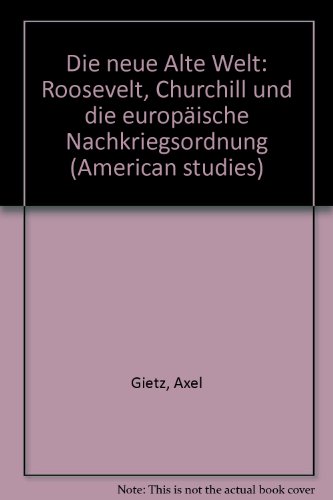 Die neue Alte Welt. Roosevelt, Churchill und die europäische Nachkriegsordnung. [Von Axel Gietz]. (= American studies, Vol. 61). - Gietz, Axel