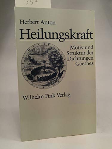 Beispielbild fr Heilungskraft: Motiv und Struktur der Dichtungen Goethes zum Verkauf von medimops