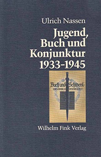 Jugend, Buch und Konjunktur, 1933-1945: Studien zum Ideologiepotential des genuin nationalsozialistischen und des konjunkturellen "Jugendschrifttums" (German Edition) (9783770524129) by Nassen, Ulrich