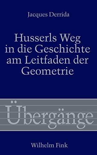 Husserls Weg in die Geschichte am Leitfaden der Geometrie. - Derrida, Jacques