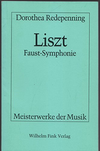 Franz Liszt : Faust Symphonie. Reihe : Meisterwerke der Musik : Werkmonographien zur Musikgeschichte Heft 46. - Redepenning, Dorothea