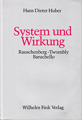 System und Wirkung: Rauschenberg, Twombly, Baruchello : Fragen der Interpretation und Bedeutung zeitgenoÌˆssischer Kunst : ein systemtheoretischer Ansatz (German Edition) (9783770525041) by Huber, Hans Dieter