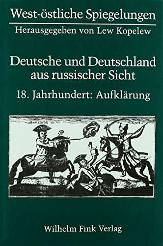 Beispielbild fr Deutsche und Deutschland aus russischer Sicht. 18. Jahrhundert: Aufklrung. (=West-stliche Spiegelungen, Wuppertaler Projekt zur Erforschung der Geschichte deutsch-russischer Fremdenbilder unter der Leitung v. Lew Kopelew Reihe B, Band 2). zum Verkauf von Rhein-Hunsrck-Antiquariat Helmut Klein