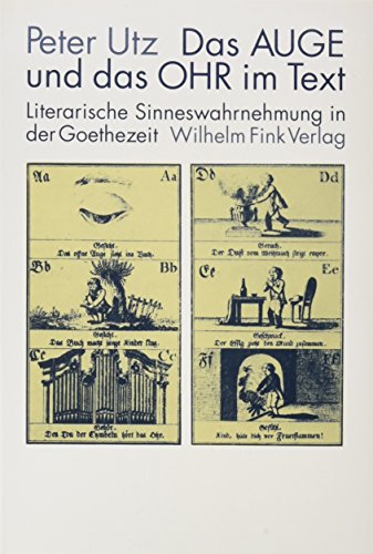 Das Auge Und Das Ohr Im Text: Literarische Sinneswahrnehmung in Der Goethezeit - Utz, P.