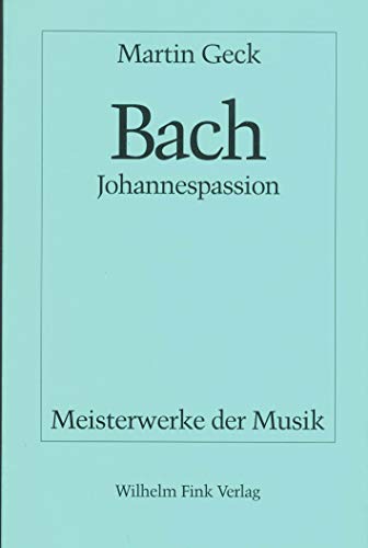 Johann Sebastian Bach : Johannespassion BWV 245. Meisterwerke der Musik ; H. 55 - Geck, Martin