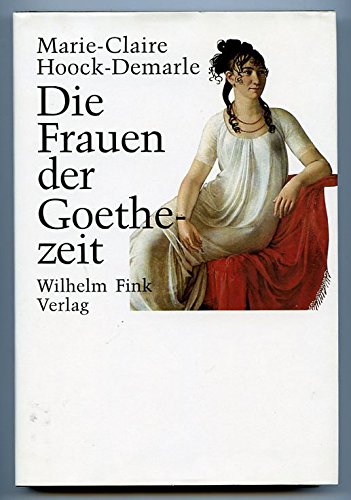 Die Frauen der Goethezeit. Aus dem Französischen von Renate Hörisch-Helligrath. - Hoock-Demarle, Marie-Claire