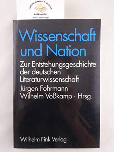 9783770526543: Wissenschaft und Nation. Studien zur Entstehungsgeschichte der deutschen Literaturwissenschaft.